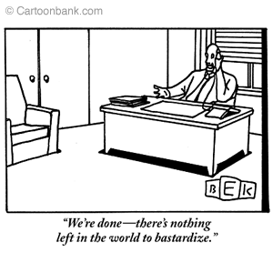 Nothing left in the world to bastardize